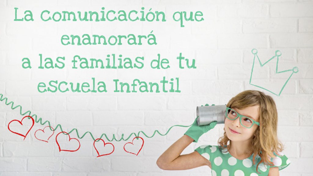 La comunicación que enamorará a las familias de tu escuela infantil